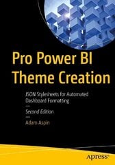 Pro Power BI Theme Creation: JSON Stylesheets for Automated Dashboard Formatting 2nd ed. цена и информация | Книги по экономике | 220.lv