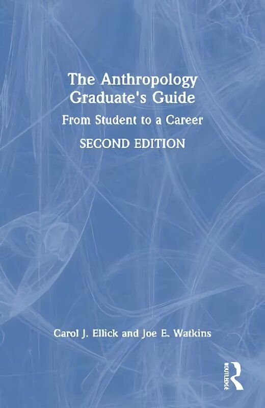 Anthropology Graduate's Guide: From Student to a Career 2nd edition цена и информация | Sociālo zinātņu grāmatas | 220.lv