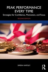 Peak Performance Every Time: Strategies for Confidence, Motivation, and Focus 2nd edition cena un informācija | Sociālo zinātņu grāmatas | 220.lv