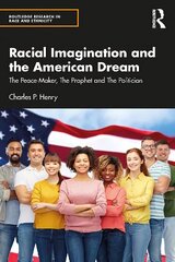Racial Imagination and the American Dream: The Peace-Maker, The Prophet and The Politician cena un informācija | Sociālo zinātņu grāmatas | 220.lv