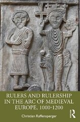 Rulers and Rulership in the Arc of Medieval Europe, 1000-1200 цена и информация | Исторические книги | 220.lv