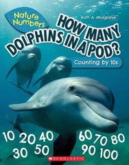 How Many Dolphins in a Pod?: Counting by 10's (Nature Numbers): Counting by 10's cena un informācija | Grāmatas pusaudžiem un jauniešiem | 220.lv