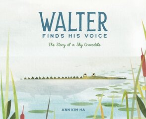 Walter Finds His Voice: The Story of a Shy Crocodile cena un informācija | Grāmatas pusaudžiem un jauniešiem | 220.lv