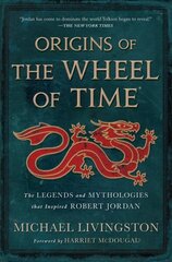 Origins of the Wheel of Time: The Legends and Mythologies That Inspired Robert Jordan cena un informācija | Fantāzija, fantastikas grāmatas | 220.lv