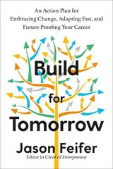 Build for Tomorrow: An Action Plan for Embracing Change, Adapting Fast, and Future-Proofing Your Career цена и информация | Книги по экономике | 220.lv