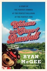 Welcome to the Circus of Baseball: A Story of the Perfect Summer at the Perfect Ballpark at the Perfect Time cena un informācija | Grāmatas par veselīgu dzīvesveidu un uzturu | 220.lv