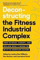 Deconstructing the Fitness - Industrial Complex: How to Resist, Disrupt, and Reclaim What It Means to Be Fit in American Culture cena un informācija | Pašpalīdzības grāmatas | 220.lv