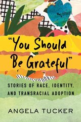 You Should Be Grateful: Stories of Race, Identity, and Transracial Adoption cena un informācija | Pašpalīdzības grāmatas | 220.lv