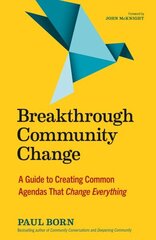 Breakthrough Community Change: A Guide to Creating Common Agendas That Change Everything цена и информация | Книги по социальным наукам | 220.lv