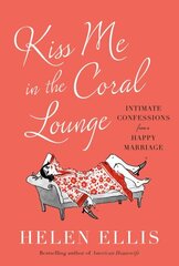 Kiss Me in the Coral Lounge: Intimate Confessions from a Happy Marriage cena un informācija | Pašpalīdzības grāmatas | 220.lv