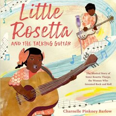 Little Rosetta and the Talking Guitar: The Musical Story of Sister Rosetta Tharpe, the Woman Who Invented Rock and Roll cena un informācija | Grāmatas pusaudžiem un jauniešiem | 220.lv