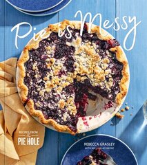 Pie Is Messy: Recipes from The Pie Hole: A Baking Book cena un informācija | Pavārgrāmatas | 220.lv