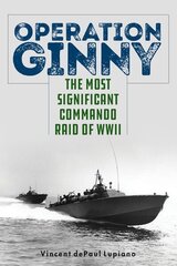 Operation Ginny: The Most Significant Commando Raid of WWII цена и информация | Исторические книги | 220.lv