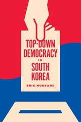 Top-Down Democracy in South Korea цена и информация | Исторические книги | 220.lv