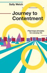 Journey to Contentment: Pilgrimage principles for everyday life cena un informācija | Garīgā literatūra | 220.lv