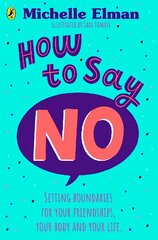 How To Say No: Setting boundaries for your friendships, your body and your life cena un informācija | Grāmatas pusaudžiem un jauniešiem | 220.lv