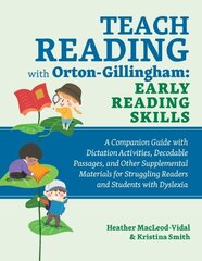 Teach Reading With Orton-gillingham: Early Reading Skills: A Companion Guide with Dictation Activities, Decodable Passages, and Other Supplemental Materials for Struggling Readers and Students with Dyslexia цена и информация | Книги по социальным наукам | 220.lv