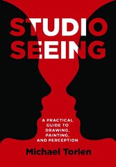 Studio Seeing: A Practical Guide to Drawing, Painting, and Perception New edition цена и информация | Книги об искусстве | 220.lv