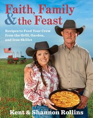 Faith, Family & the Feast: Recipes to Feed Your Crew from the Grill, Garden, and Iron Skillet cena un informācija | Pavārgrāmatas | 220.lv