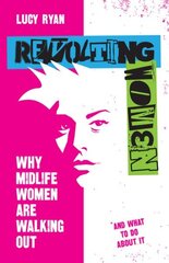 Revolting Women: Why midlife women are walking out, and what to do about it cena un informācija | Ekonomikas grāmatas | 220.lv