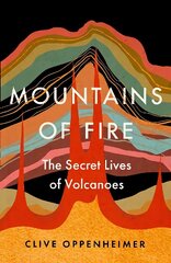 Mountains of Fire: The Secret Lives of Volcanoes cena un informācija | Sociālo zinātņu grāmatas | 220.lv