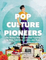 Pop Culture Pioneers: The Women Who Transformed Fandom in Film, Television, Comics, and More cena un informācija | Biogrāfijas, autobiogrāfijas, memuāri | 220.lv