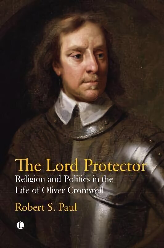 Lord Protector: Religion and Politics in the Life of Oliver Cromwell цена и информация | Vēstures grāmatas | 220.lv