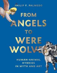 From Angels to Werewolves: Human-Animal Hybrids in Myth and Art cena un informācija | Sociālo zinātņu grāmatas | 220.lv