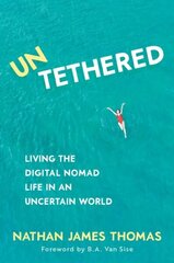 Untethered: Living the digital nomad life in an uncertain world cena un informācija | Ekonomikas grāmatas | 220.lv
