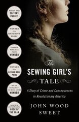 The Sewing Girl's Tale: A Story of Crime and Consequences in Revolutionary America цена и информация | Биографии, автобиогафии, мемуары | 220.lv