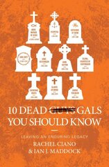 10 Dead Gals You Should Know: Leaving an Enduring Legacy цена и информация | Биографии, автобиогафии, мемуары | 220.lv