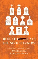 10 Dead Gals You Should Know: Leaving an Enduring Legacy цена и информация | Биографии, автобиографии, мемуары | 220.lv