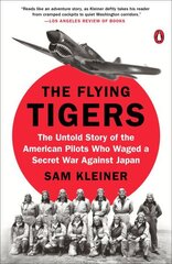 Flying Tigers: The Untold Story of the American Pilots Who Waged A Secret War Against Japan cena un informācija | Vēstures grāmatas | 220.lv