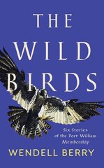 Wild Birds: Six Stories of the Port William Membership цена и информация | Фантастика, фэнтези | 220.lv