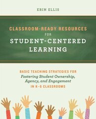 Classroom-ready Resources For Student-centered Learning: Basic Teaching Strategies for Fostering Student Ownership, Agency, and Engagement in K-6 Classrooms цена и информация | Книги по социальным наукам | 220.lv