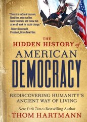Hidden History of American Democracy: Rediscovering Humanity's Ancient Way of Living cena un informācija | Sociālo zinātņu grāmatas | 220.lv