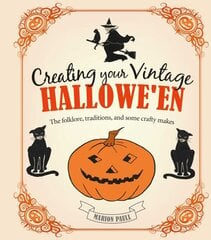 Creating Your Vintage Hallowe'en: The Folklore, Traditions, and Some Crafty Makes cena un informācija | Grāmatas par veselīgu dzīvesveidu un uzturu | 220.lv