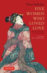 Five Women Who Loved Love: Amorous Tales from 17th-Century Japan cena un informācija | Stāsti, noveles | 220.lv