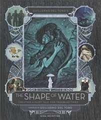 Guillermo del Toro's The Shape of Water: Creating a Fairy Tale for Troubled Times цена и информация | Книги об искусстве | 220.lv