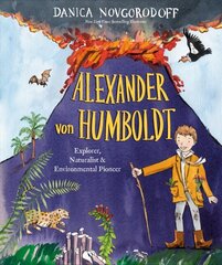 Alexander von Humboldt: Explorer, Naturalist & Environmental Pioneer цена и информация | Книги для подростков и молодежи | 220.lv