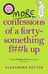 More Confessions of a Forty-Something F**k Up: The WTF AM I DOING NOW follow up to the runaway bestseller cena un informācija | Fantāzija, fantastikas grāmatas | 220.lv