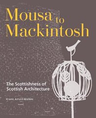 Mousa to Mackintosh: The Scottishness of Scottish Architecture cena un informācija | Grāmatas par arhitektūru | 220.lv