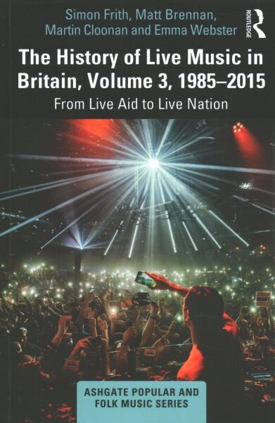 History of Live Music in Britain, Volume III, 1985-2015: From Live Aid to Live Nation цена и информация | Mākslas grāmatas | 220.lv