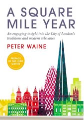 Square Mile Year: An engaging insight into the City of London's traditions and modern relevance cena un informācija | Mākslas grāmatas | 220.lv