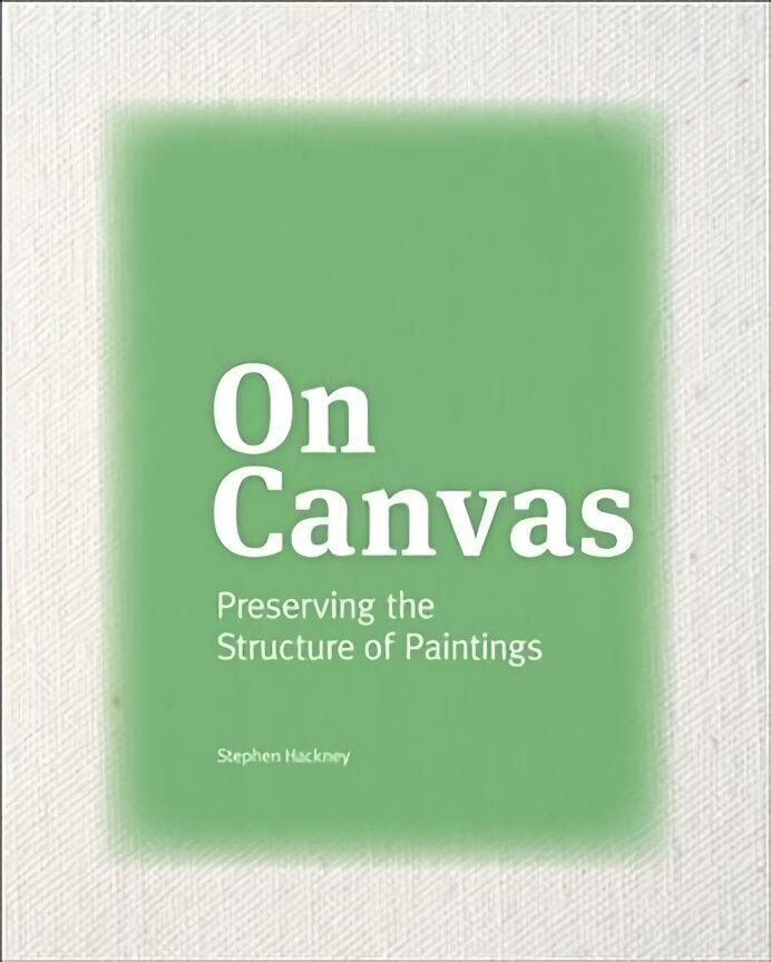 On Canvas - Preserving the Structure of Paintings cena un informācija | Mākslas grāmatas | 220.lv