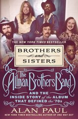 Brothers and Sisters: The Allman Brothers Band and the Inside Story of the Album That Defined the '70s cena un informācija | Mākslas grāmatas | 220.lv