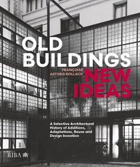 Old Buildings, New Ideas: A Selective Architectural History of Additions, Adaptations, Reuse and Design Invention cena un informācija | Grāmatas par arhitektūru | 220.lv