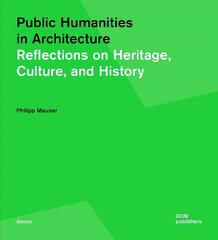 Public Humanities in Architecture: Reflections on Heritage, Culture, and History cena un informācija | Grāmatas par arhitektūru | 220.lv