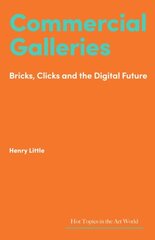 Commercial Galleries: Bricks, Clicks and the Digital Future цена и информация | Книги об искусстве | 220.lv