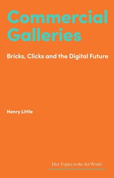 Commercial Galleries: Bricks, Clicks and the Digital Future цена и информация | Mākslas grāmatas | 220.lv